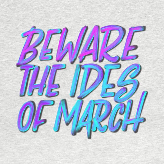 Beware the Ides of March by Thenerdlady